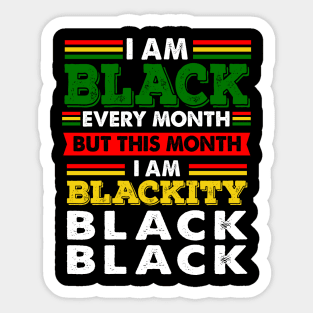 I Am Black Every Month But This Month I'm Blackity Sticker